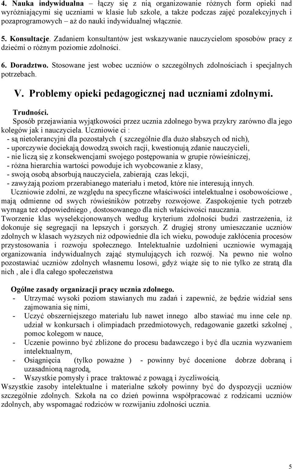 Stosowane jest wobec uczniów o szczególnych zdolnościach i specjalnych potrzebach. V. Problemy opieki pedagogicznej nad uczniami zdolnymi. Trudności.