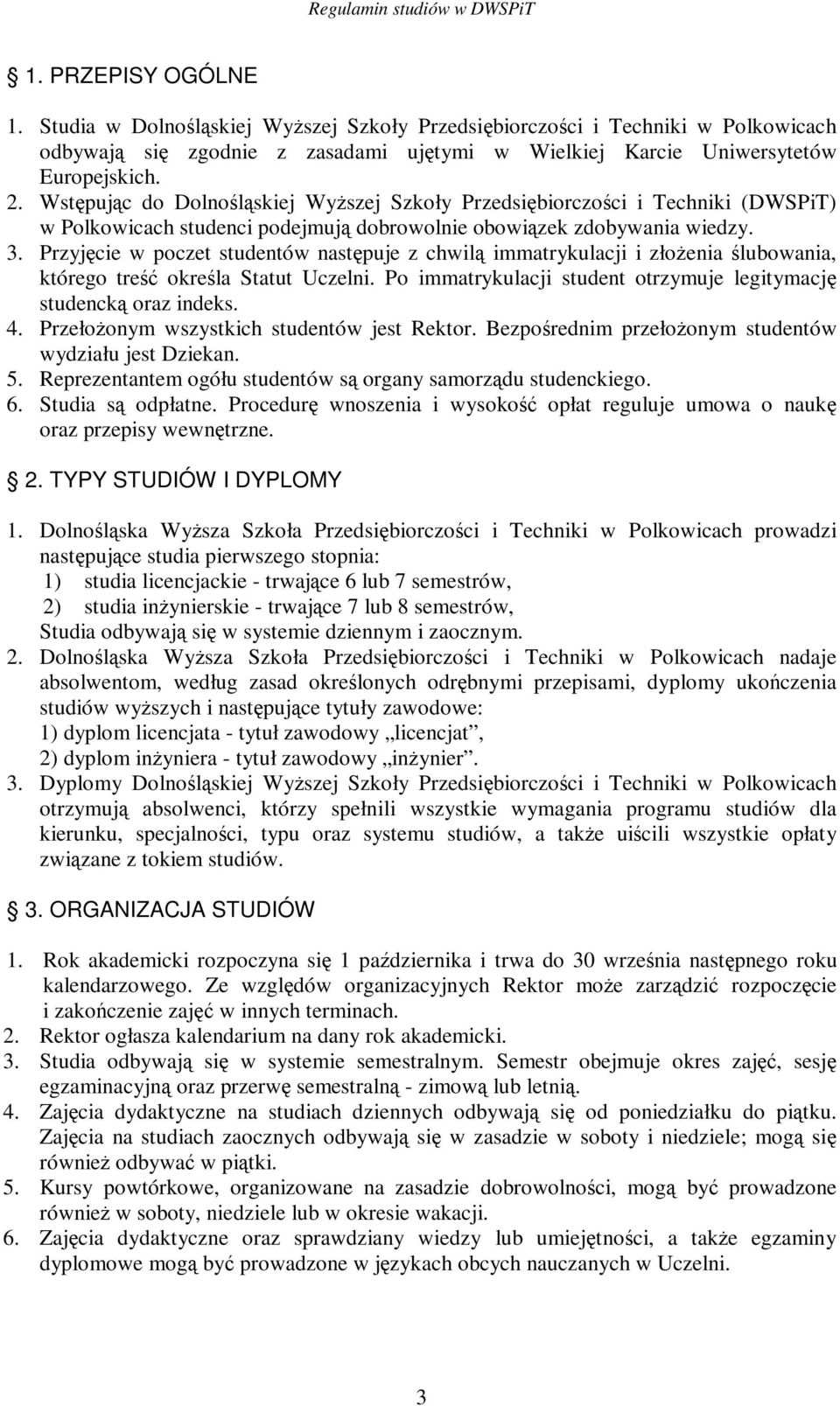 Przyj cie w poczet studentów nast puje z chwil immatrykulacji i złoenia lubowania, którego tre okrela Statut Uczelni. Po immatrykulacji student otrzymuje legitymacj studenck oraz indeks. 4.