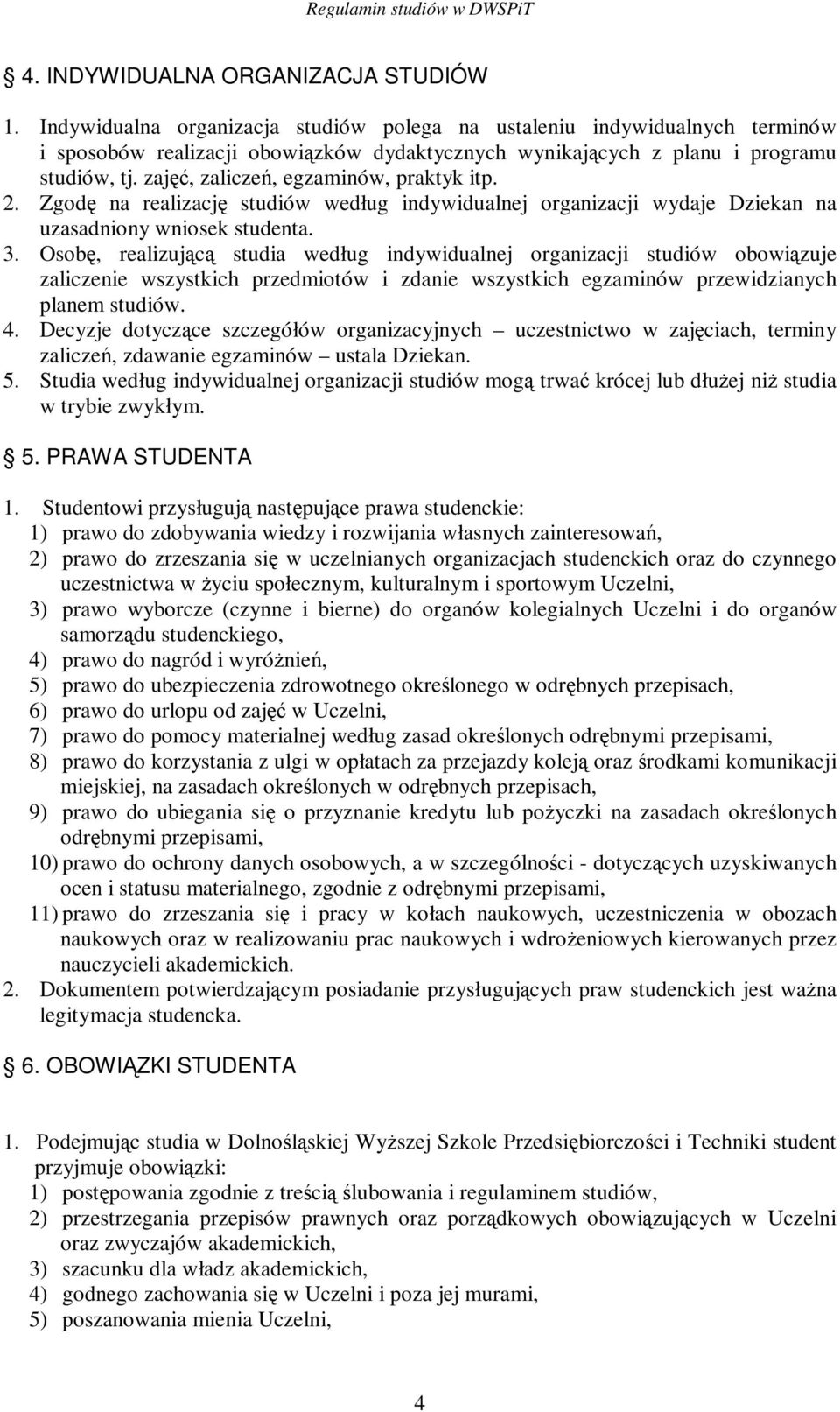 zaj, zalicze, egzaminów, praktyk itp. 2. Zgod na realizacj studiów według indywidualnej organizacji wydaje Dziekan na uzasadniony wniosek studenta. 3.