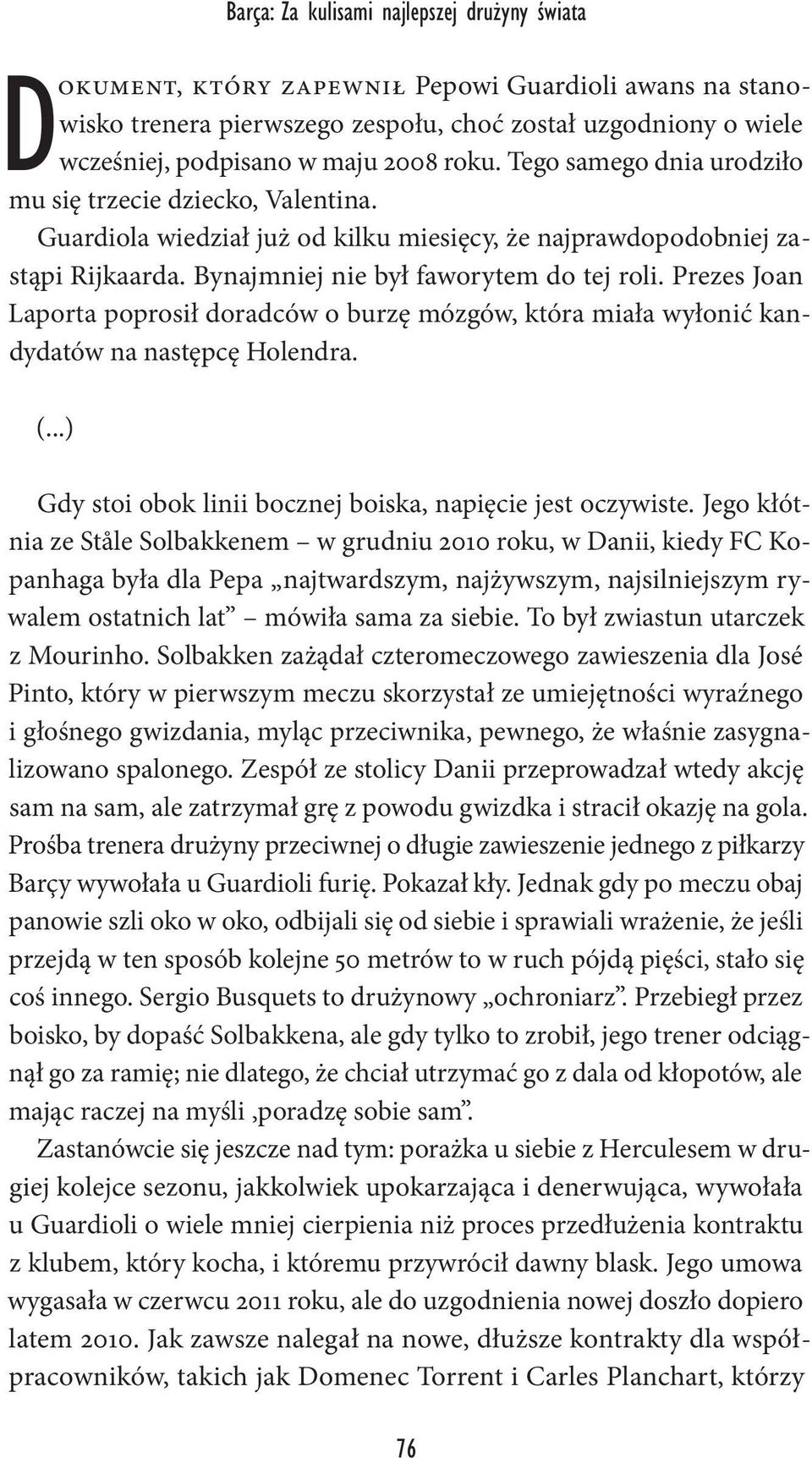 Prezes Joan Laporta poprosił doradców o burzę mózgów, która miała wyłonić kandydatów na następcę Holendra. (...) Gdy stoi obok linii bocznej boiska, napięcie jest oczywiste.