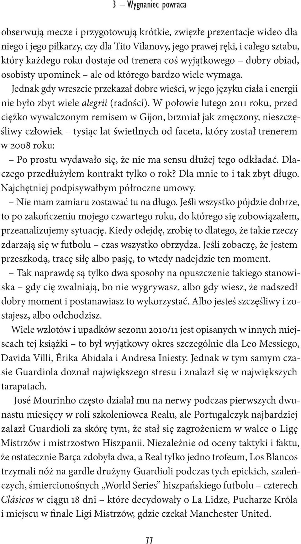 Jednak gdy wreszcie przekazał dobre wieści, w jego języku ciała i energii nie było zbyt wiele alegrii (radości).