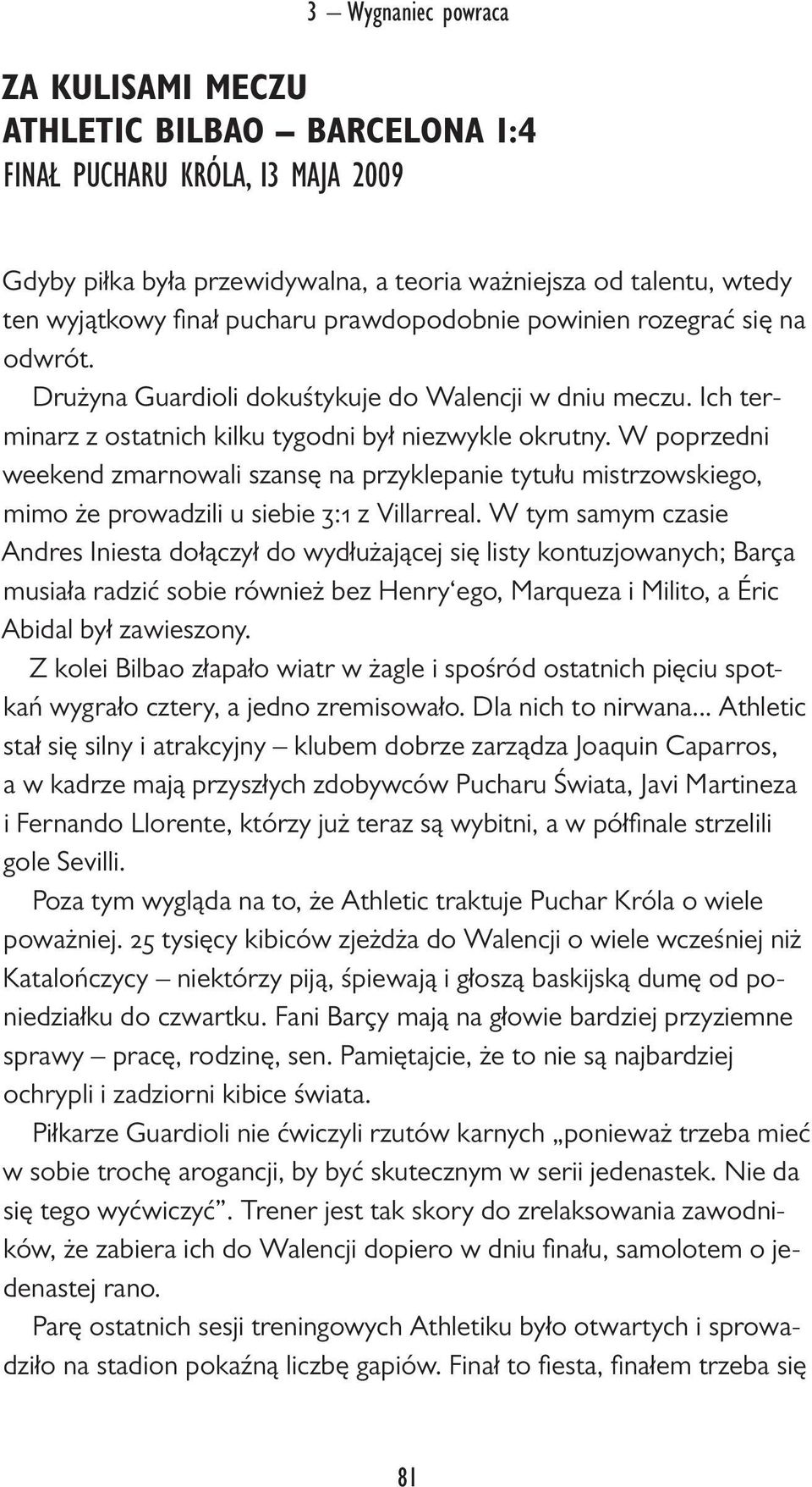 W poprzedni weekend zmarnowali szansę na przyklepanie tytułu mistrzowskiego, mimo że prowadzili u siebie 3:1 z Villarreal.