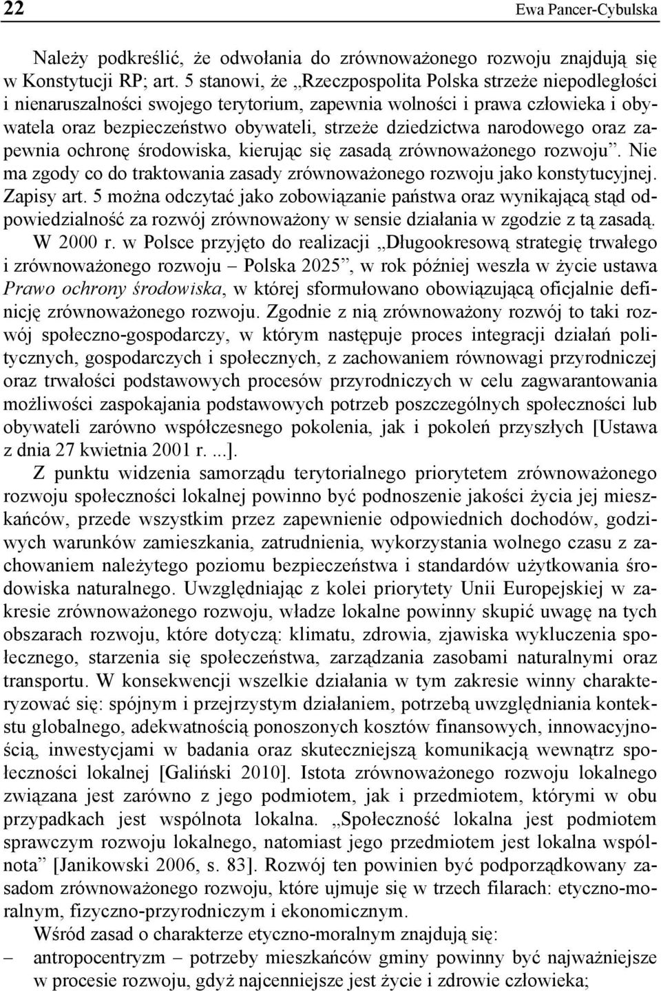 narodowego oraz zapewnia ochronę środowiska, kierując się zasadą zrównoważonego rozwoju. Nie ma zgody co do traktowania zasady zrównoważonego rozwoju jako konstytucyjnej. Zapisy art.