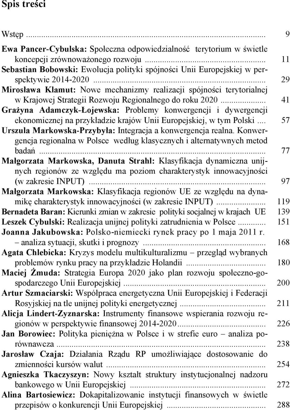 .. 29 Mirosława Klamut: Nowe mechanizmy realizacji spójności terytorialnej w Krajowej Strategii Rozwoju Regionalnego do roku 2020.