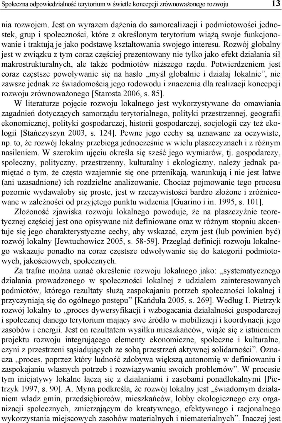 interesu. Rozwój globalny jest w związku z tym coraz częściej prezentowany nie tylko jako efekt działania sił makrostrukturalnych, ale także podmiotów niższego rzędu.