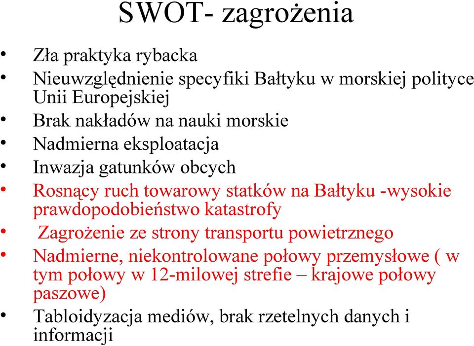 -wysokie prawdopodobieństwo katastrofy Zagrożenie ze strony transportu powietrznego Nadmierne, niekontrolowane połowy