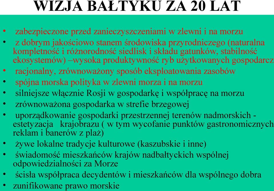 włącznie Rosji w gospodarkę i współpracę na morzu zrównoważona gospodarka w strefie brzegowej uporządkowanie gospodarki przestrzennej terenów nadmorskich estetyzacja krajobrazu ( w tym wycofanie