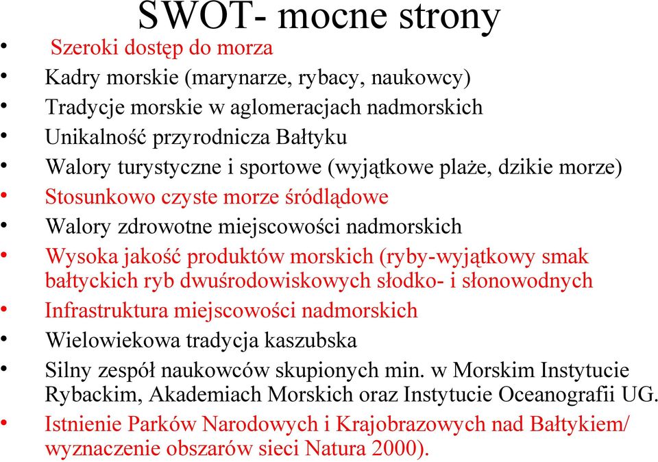 (ryby-wyjątkowy smak bałtyckich ryb dwuśrodowiskowych słodko- i słonowodnych Infrastruktura miejscowości nadmorskich Wielowiekowa tradycja kaszubska Silny zespół naukowców