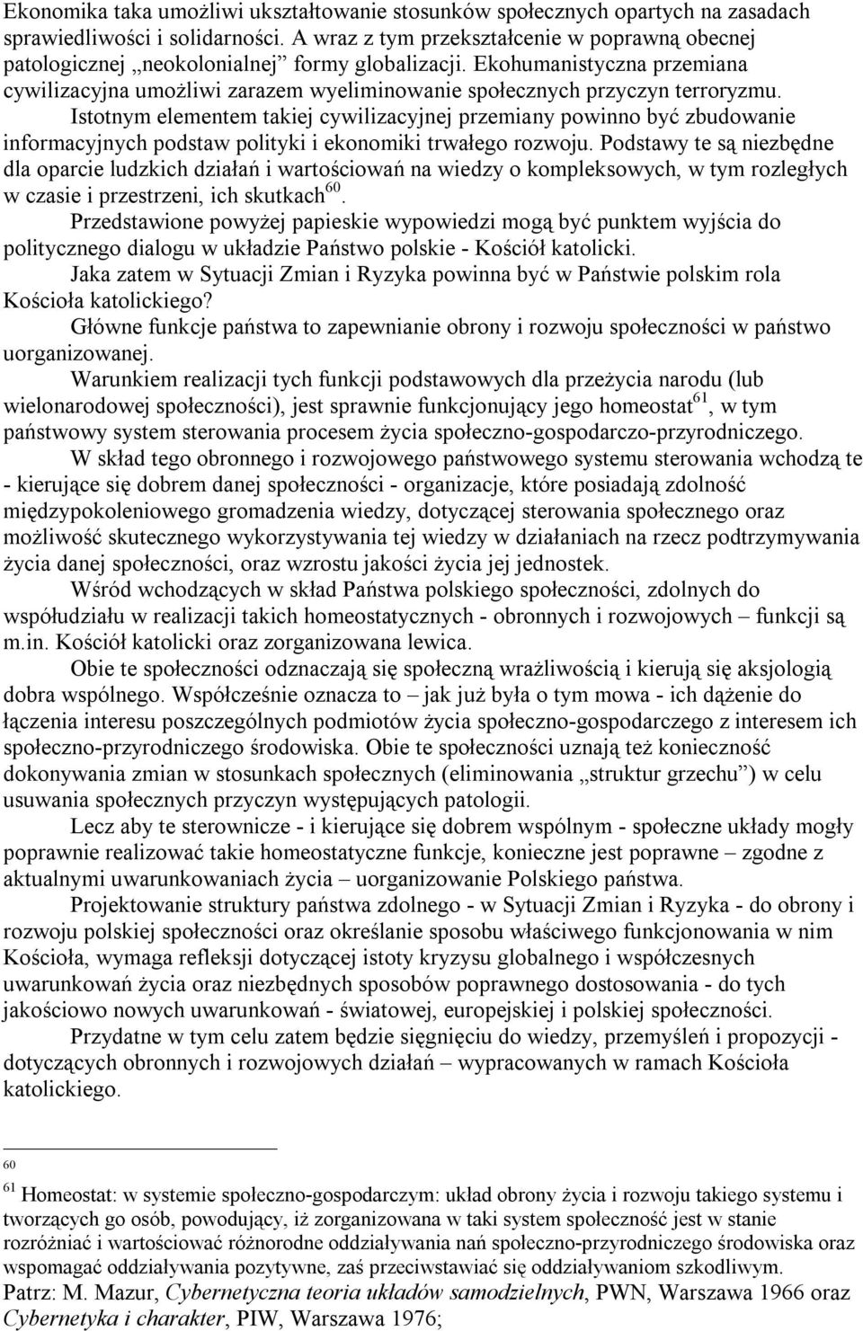 Ekohumanistyczna przemiana cywilizacyjna umożliwi zarazem wyeliminowanie społecznych przyczyn terroryzmu.