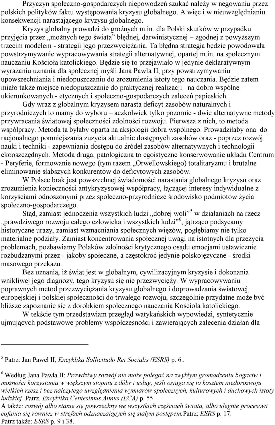 dla Polski skutków w przypadku przyjęcia przez możnych tego świata błędnej, darwinistycznej zgodnej z powyższym trzecim modelem - strategii jego przezwyciężania.