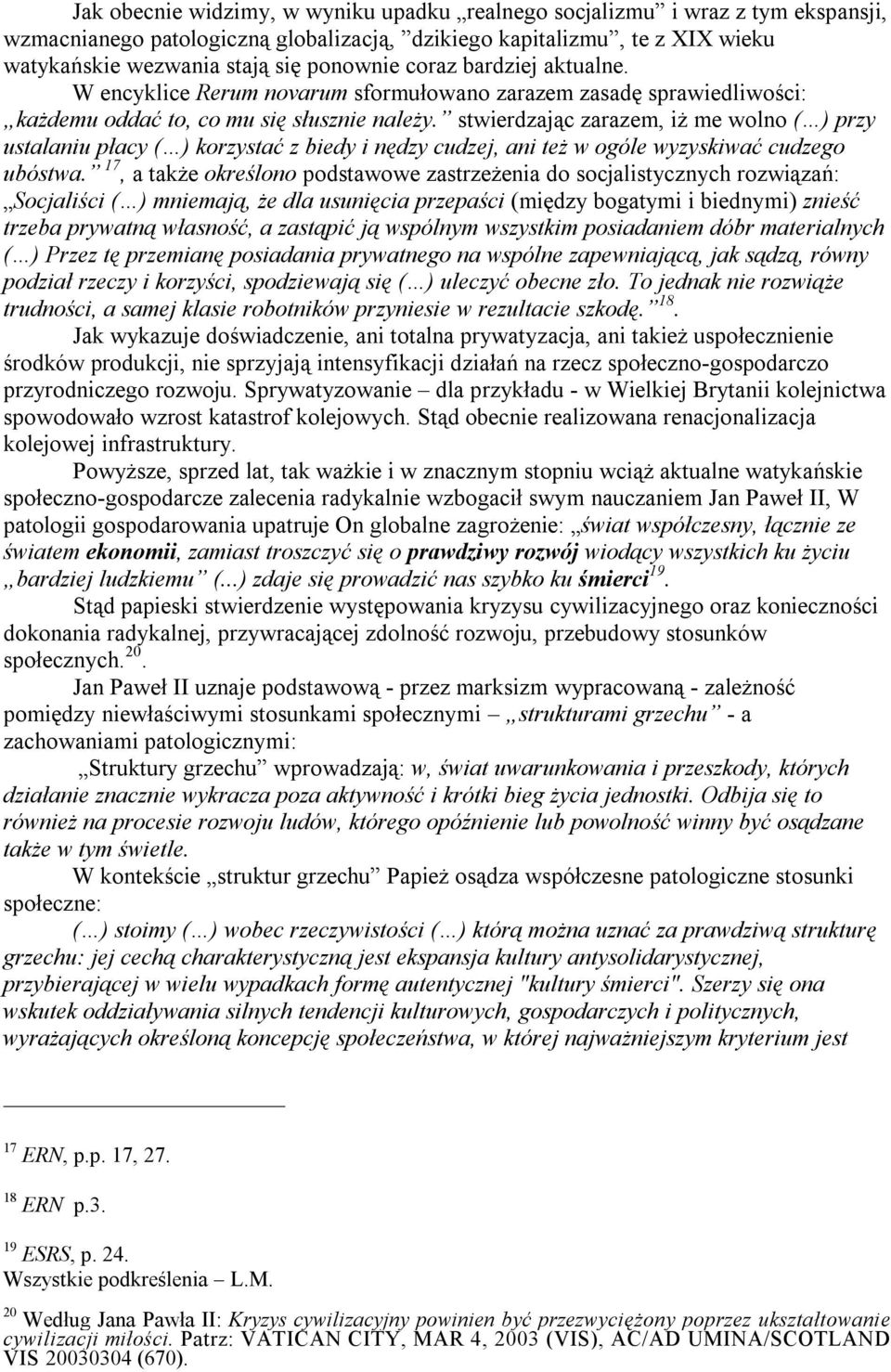 stwierdzając zarazem, iż me wolno ( ) przy ustalaniu płacy ( ) korzystać z biedy i nędzy cudzej, ani też w ogóle wyzyskiwać cudzego ubóstwa.