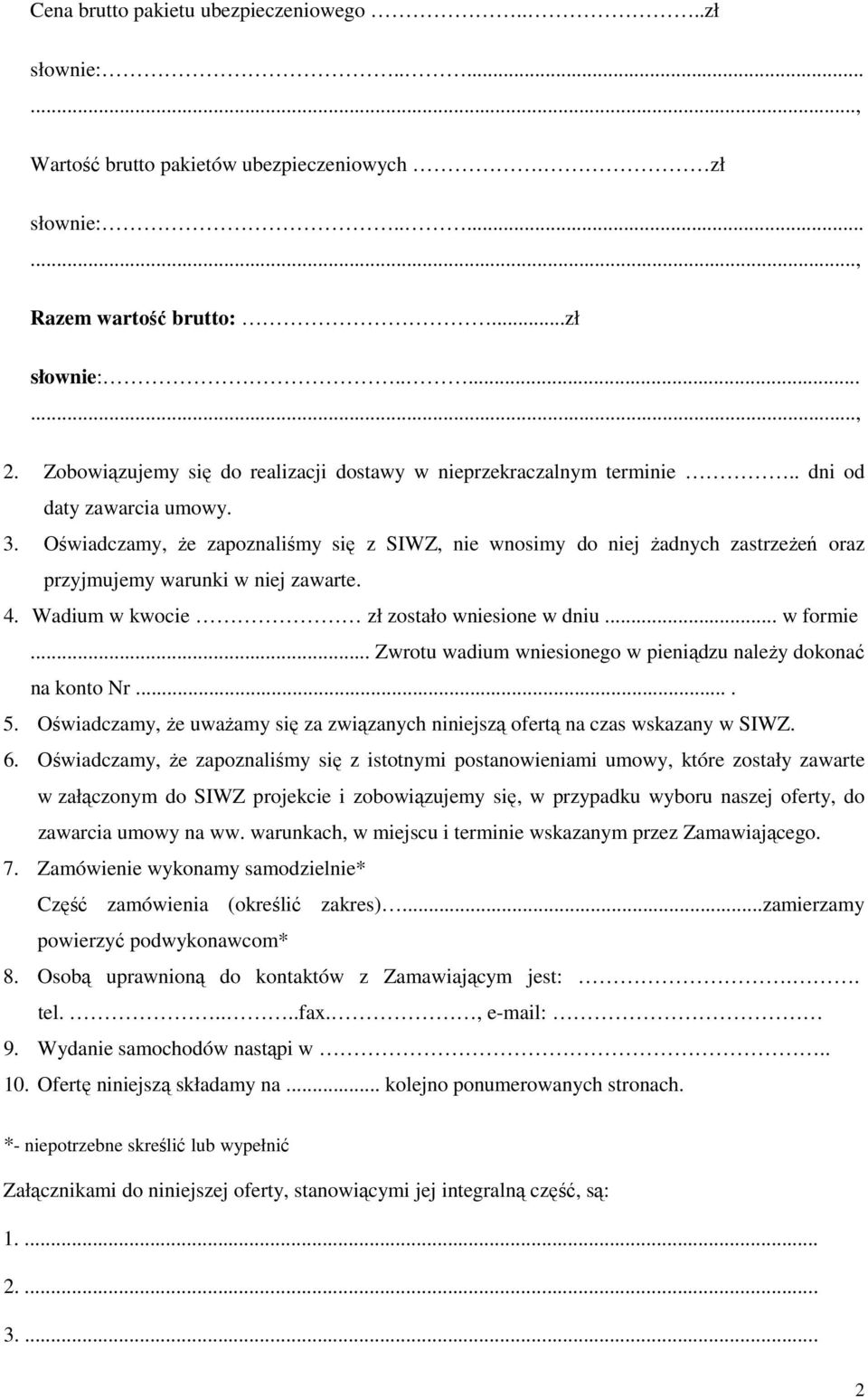 Oświadczamy, że zapoznaliśmy się z SIWZ, nie wnosimy do niej żadnych zastrzeżeń oraz przyjmujemy warunki w niej zawarte. 4. Wadium w kwocie zł zostało wniesione w dniu... w formie.