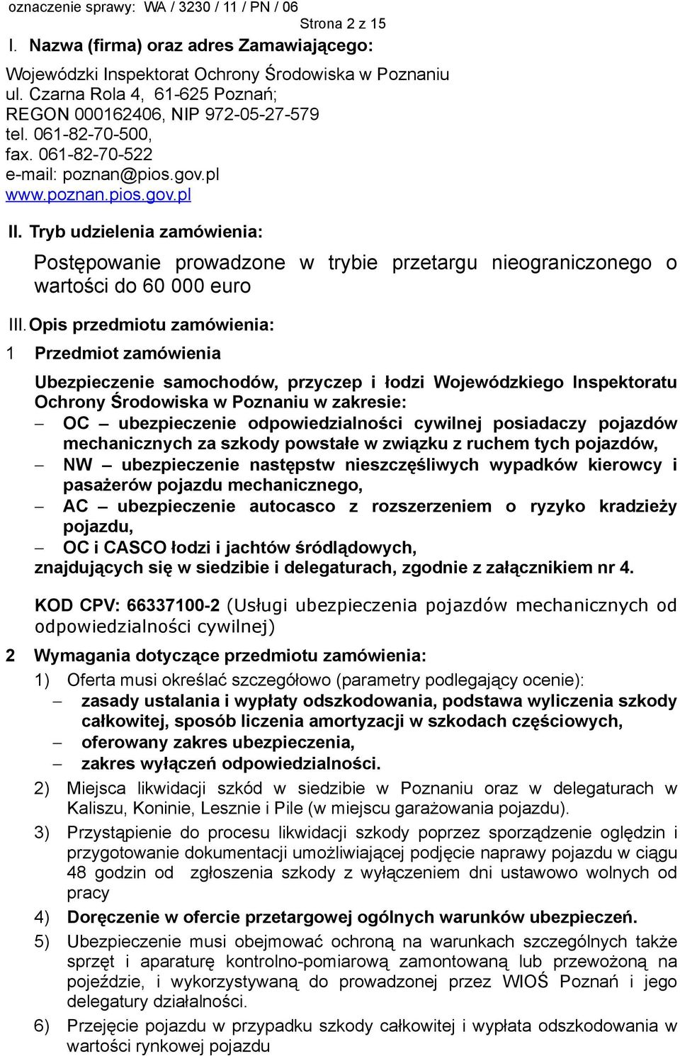 Tryb udzielenia zamówienia: Postępowanie prowadzone w trybie przetargu nieograniczonego o wartości do 60 000 euro III.