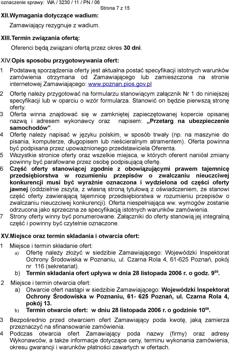 Zamawiającego: www.poznan.pios.gov.pl 2 Ofertę należy przygotować na formularzu stanowiącym załącznik Nr 1 do niniejszej specyfikacji lub w oparciu o wzór formularza.