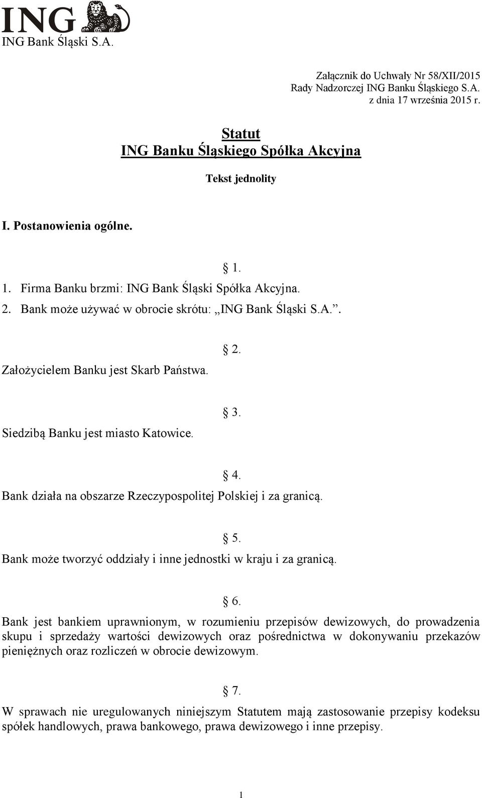 Bank działa na obszarze Rzeczypospolitej Polskiej i za granicą. 5. Bank może tworzyć oddziały i inne jednostki w kraju i za granicą. 6.