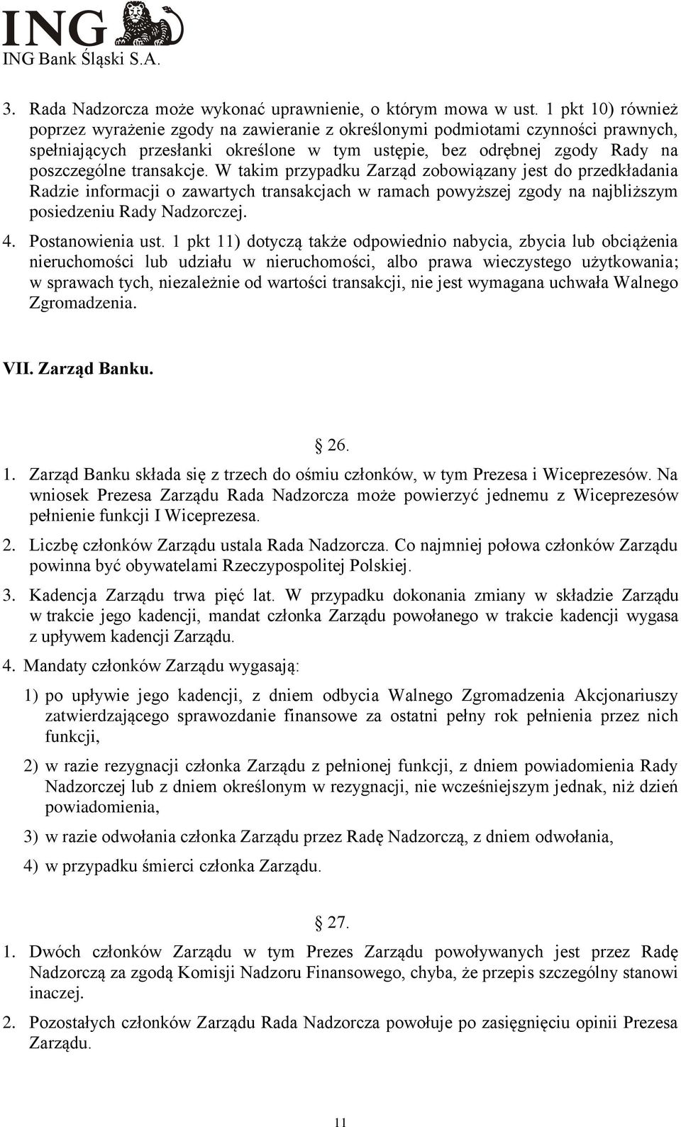 transakcje. W takim przypadku Zarząd zobowiązany jest do przedkładania Radzie informacji o zawartych transakcjach w ramach powyższej zgody na najbliższym posiedzeniu Rady Nadzorczej. 4.