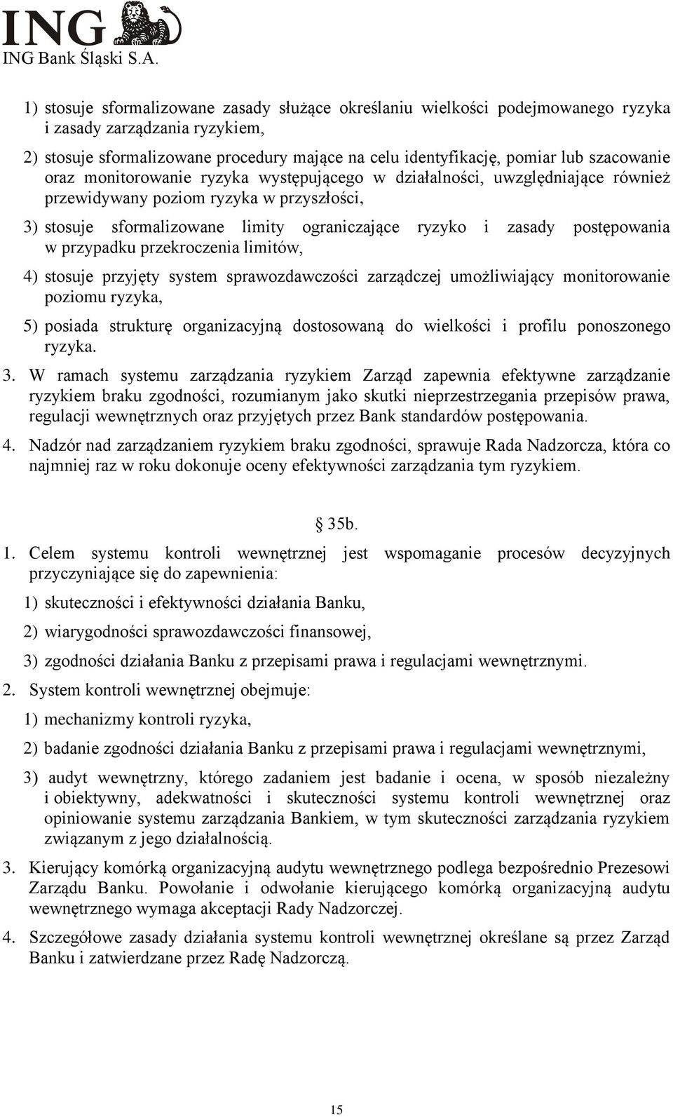 postępowania w przypadku przekroczenia limitów, 4) stosuje przyjęty system sprawozdawczości zarządczej umożliwiający monitorowanie poziomu ryzyka, 5) posiada strukturę organizacyjną dostosowaną do