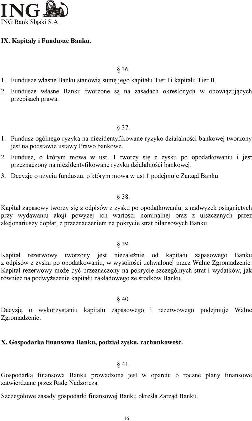 Fundusz ogólnego ryzyka na niezidentyfikowane ryzyko działalności bankowej tworzony jest na podstawie ustawy Prawo bankowe. 2. Fundusz, o którym mowa w ust.