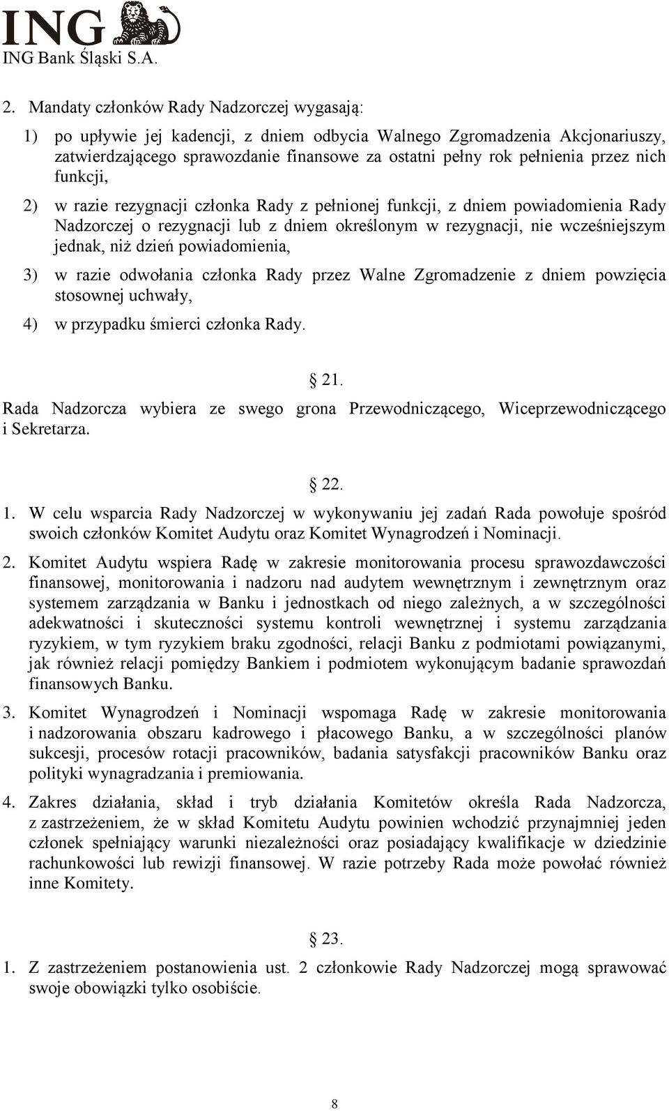 powiadomienia, 3) w razie odwołania członka Rady przez Walne Zgromadzenie z dniem powzięcia stosownej uchwały, 4) w przypadku śmierci członka Rady. 21.