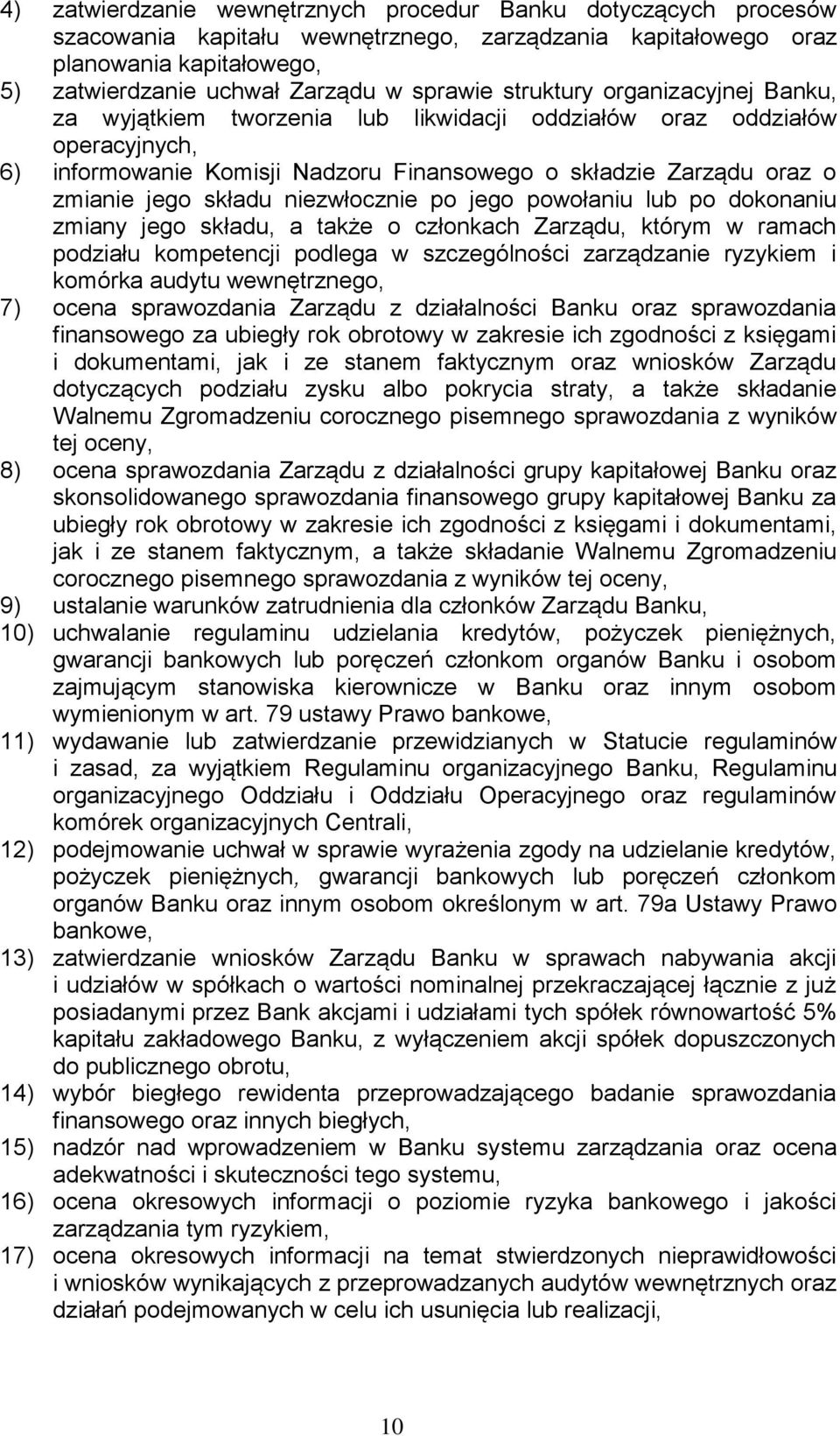 niezwłocznie po jego powołaniu lub po dokonaniu zmiany jego składu, a także o członkach Zarządu, którym w ramach podziału kompetencji podlega w szczególności zarządzanie ryzykiem i komórka audytu