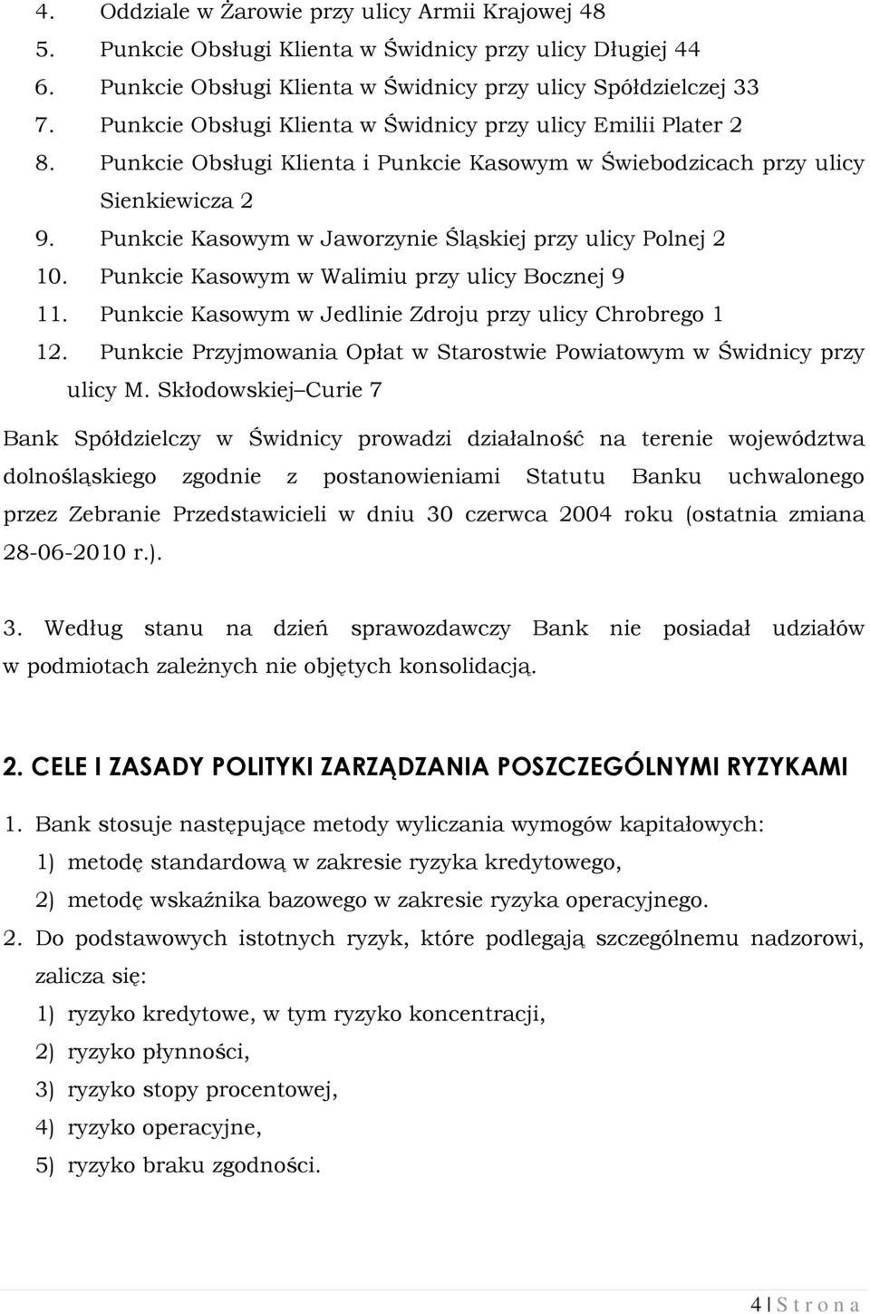 Punkcie Kasowym w Jaworzynie Śląskiej przy ulicy Polnej 2 10. Punkcie Kasowym w Walimiu przy ulicy Bocznej 9 11. Punkcie Kasowym w Jedlinie Zdroju przy ulicy Chrobrego 1 12.