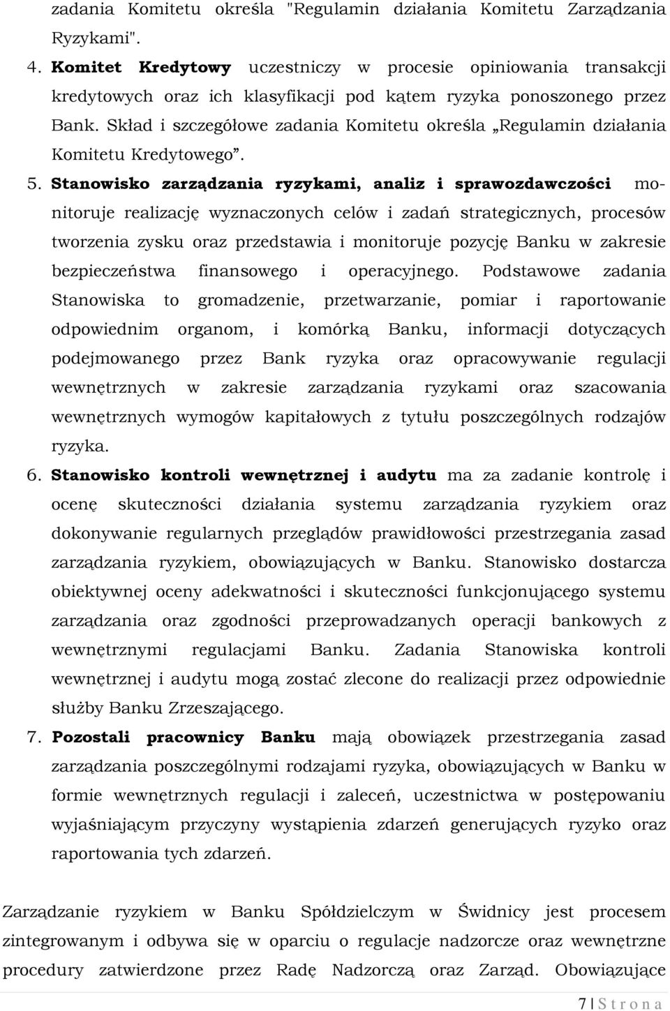 Skład i szczegółowe zadania Komitetu określa Regulamin działania Komitetu Kredytowego. 5.