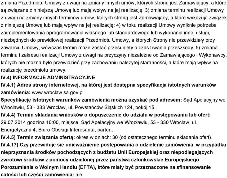 zaimplementowania oprogramowania własnego lub standardowego lub wykonania innej usługi, niezbędnych do prawidłowej realizacji Przedmiotu Umowy, a których Strony nie przewidziały przy zawarciu Umowy,