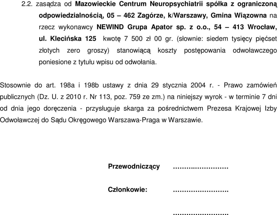 (słownie: siedem tysięcy pięćset złotych zero groszy) stanowiącą koszty postępowania odwoławczego poniesione z tytułu wpisu od odwołania. Stosownie do art.