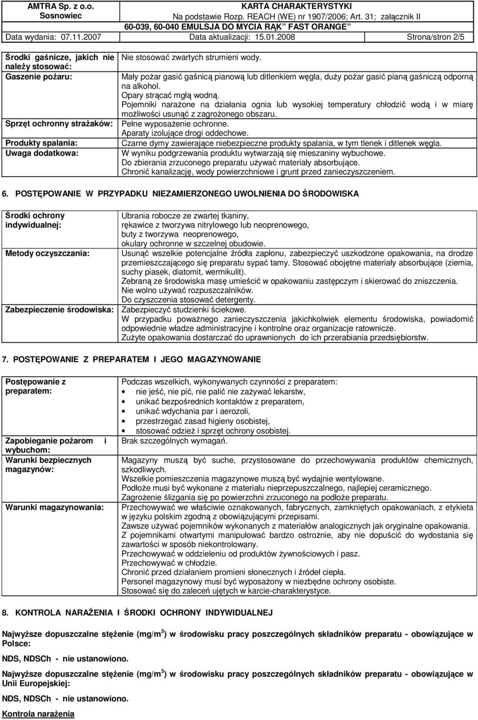 Mały poŝar gasić gaśnicą pianową lub ditlenkiem węgla, duŝy poŝar gasić pianą gaśniczą odporną na alkohol. Opary strącać mgłą wodną.