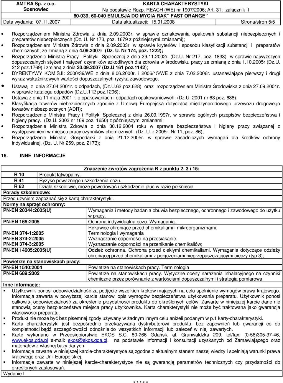 w sprawie kryteriów i sposobu klasyfikacji substancji i preparatów chemicznych; ze zmianą z dnia 4.09.2007r (Dz. U. Nr 174, poz. 1222); Rozporządzenie Ministra Pracy i Polityki Społecznej z dnia 29.