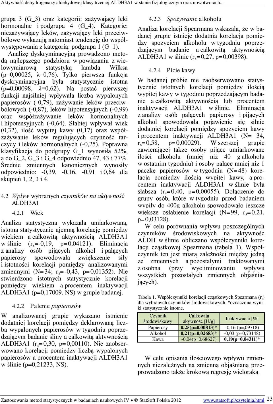 Analizę dyskryminacyjną prowadzono metodą najlepszego podzbioru w powiązaniu z wielowymiarową statystyką lambda Wilksa (p=0,00025, λ=0,76).