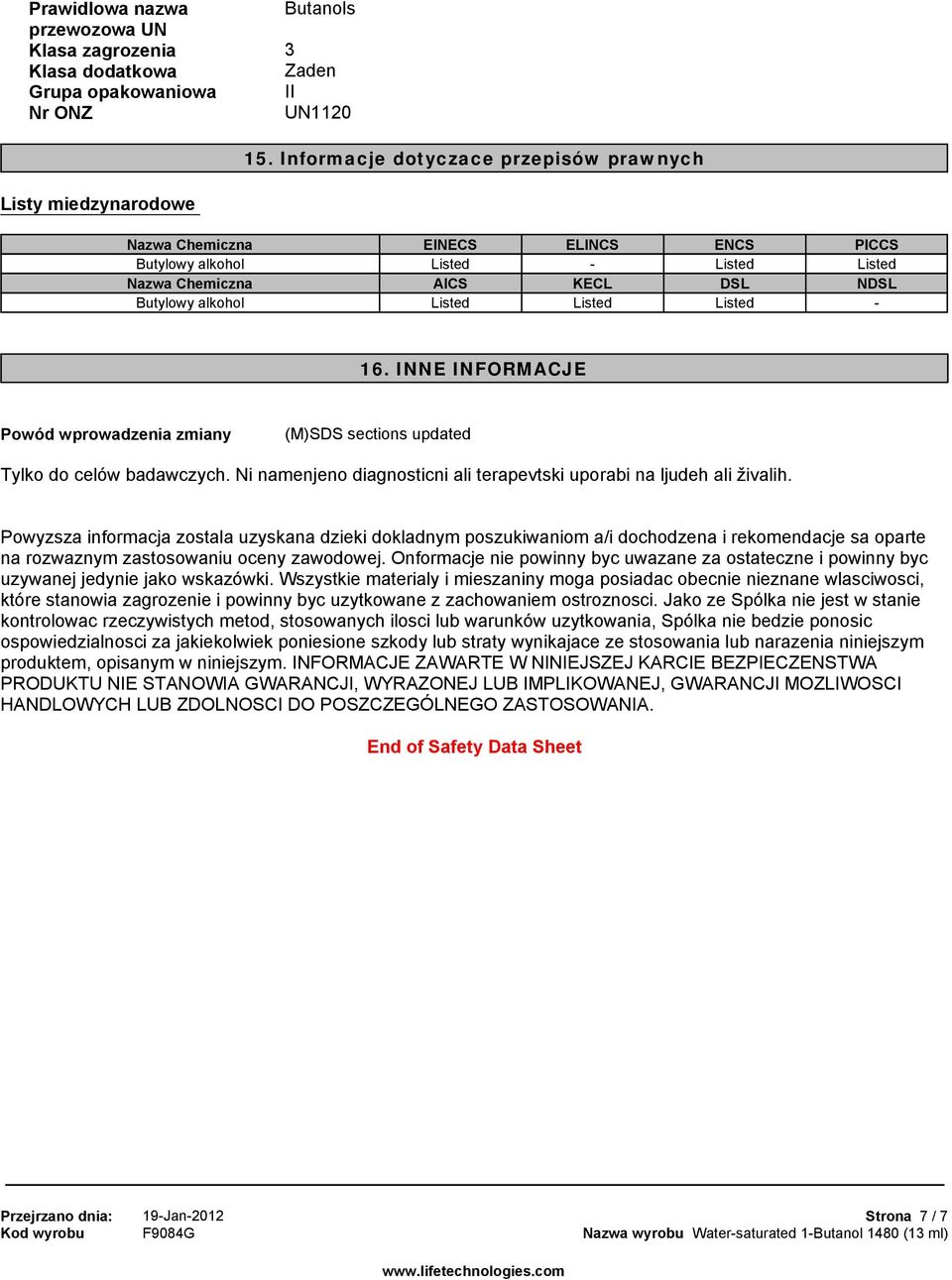 INNE INFORMACJE Powód wprowadzenia zmiany (M)SDS sections updated Tylkodocelówbadawczych.Ninamenjenodiagnosticnialiterapevtskiuporabinaljudehaliživalih.