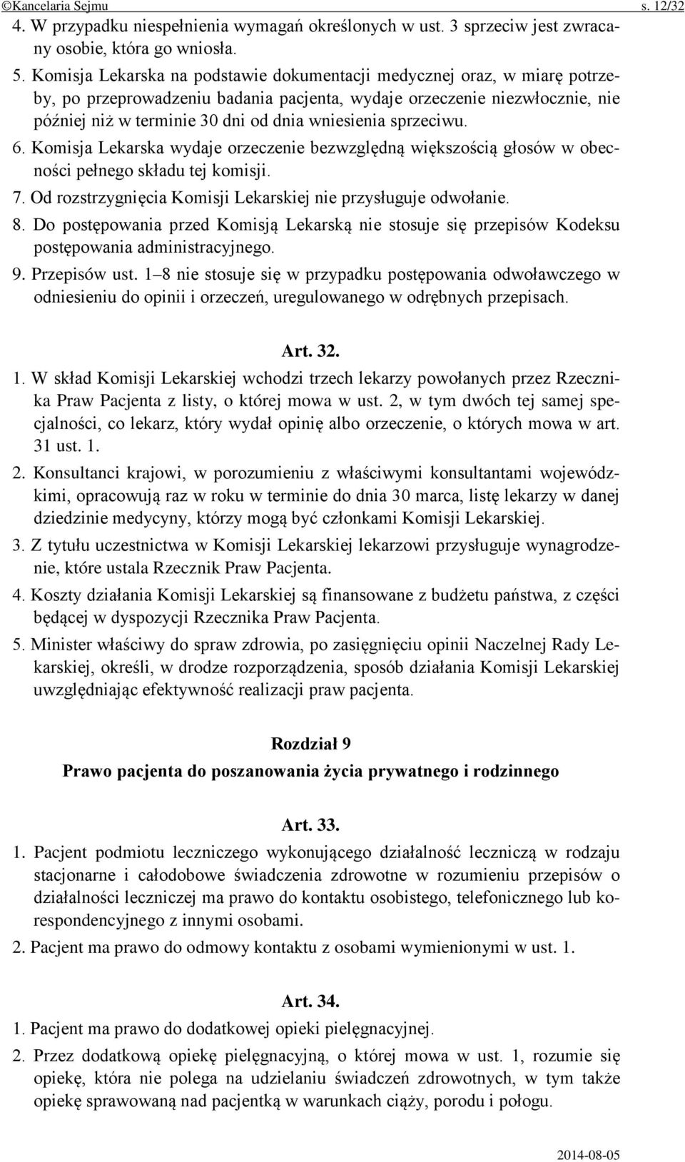 sprzeciwu. 6. Komisja Lekarska wydaje orzeczenie bezwzględną większością głosów w obecności pełnego składu tej komisji. 7. Od rozstrzygnięcia Komisji Lekarskiej nie przysługuje odwołanie. 8.