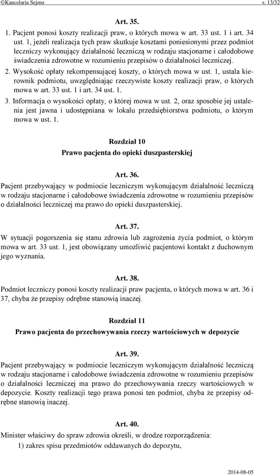 o działalności leczniczej. 2. Wysokość opłaty rekompensującej koszty, o których mowa w ust. 1, ustala kierownik podmiotu, uwzględniając rzeczywiste koszty realizacji praw, o których mowa w art.