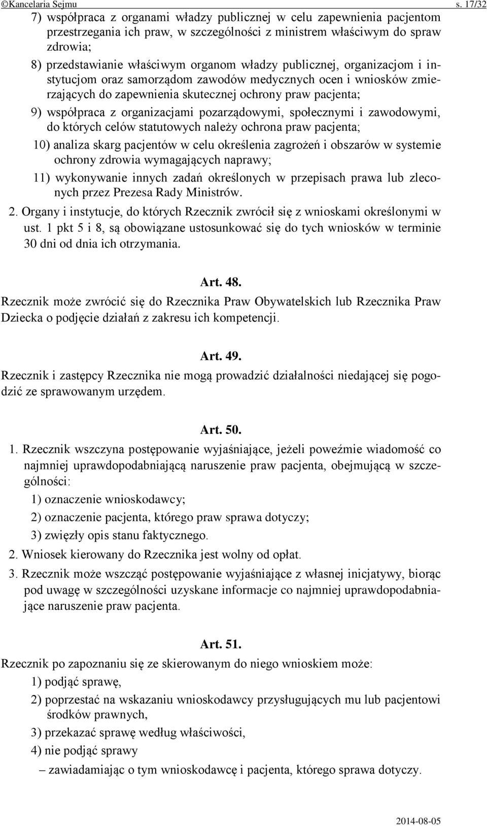 władzy publicznej, organizacjom i instytucjom oraz samorządom zawodów medycznych ocen i wniosków zmierzających do zapewnienia skutecznej ochrony praw pacjenta; 9) współpraca z organizacjami