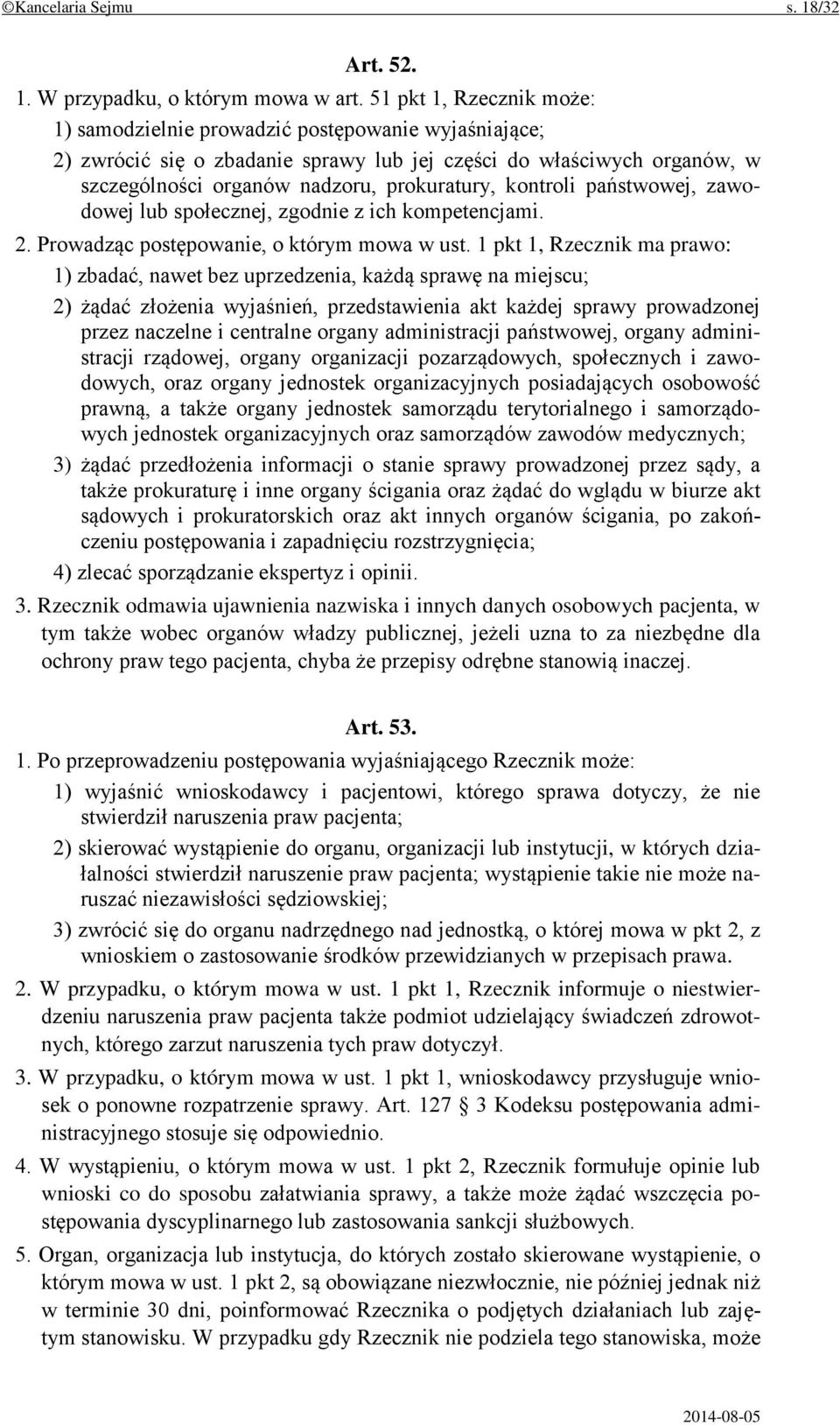 kontroli państwowej, zawodowej lub społecznej, zgodnie z ich kompetencjami. 2. Prowadząc postępowanie, o którym mowa w ust.