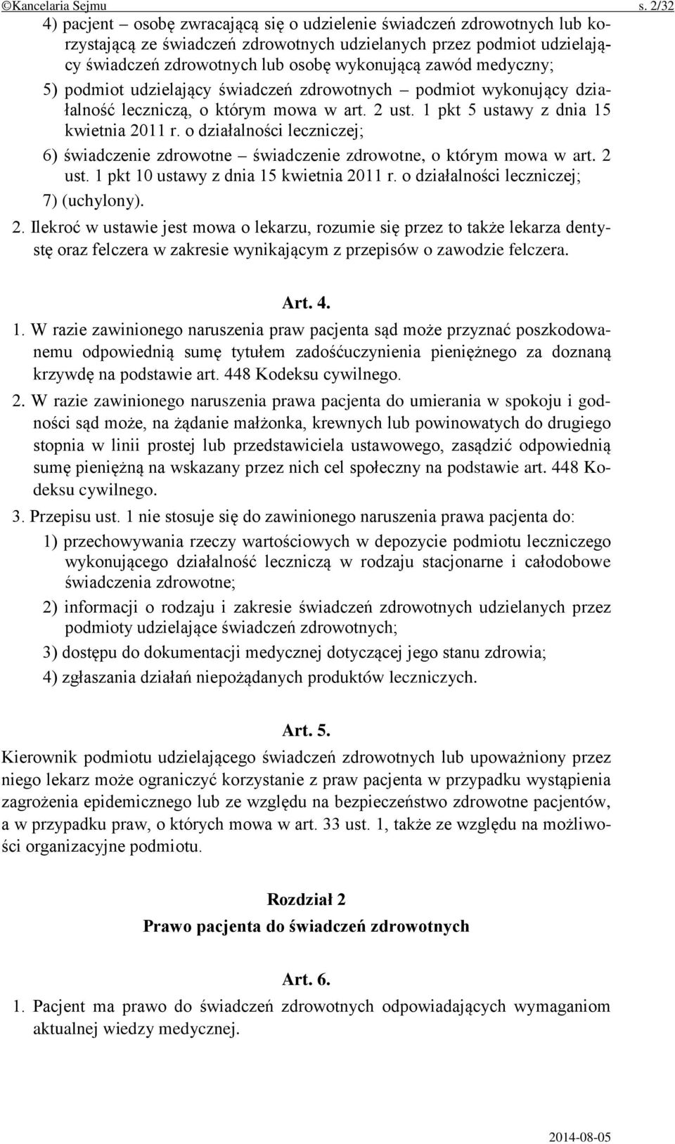 zawód medyczny; 5) podmiot udzielający świadczeń zdrowotnych podmiot wykonujący działalność leczniczą, o którym mowa w art. 2 ust. 1 pkt 5 ustawy z dnia 15 kwietnia 2011 r.