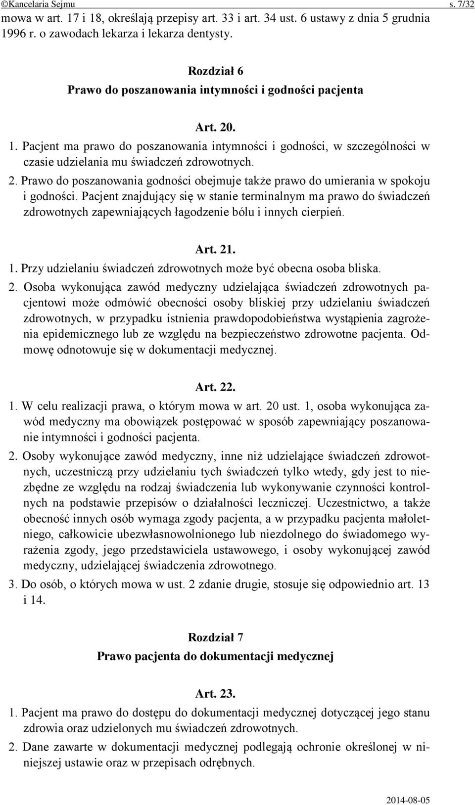 Pacjent znajdujący się w stanie terminalnym ma prawo do świadczeń zdrowotnych zapewniających łagodzenie bólu i innych cierpień. Art. 21. 1.