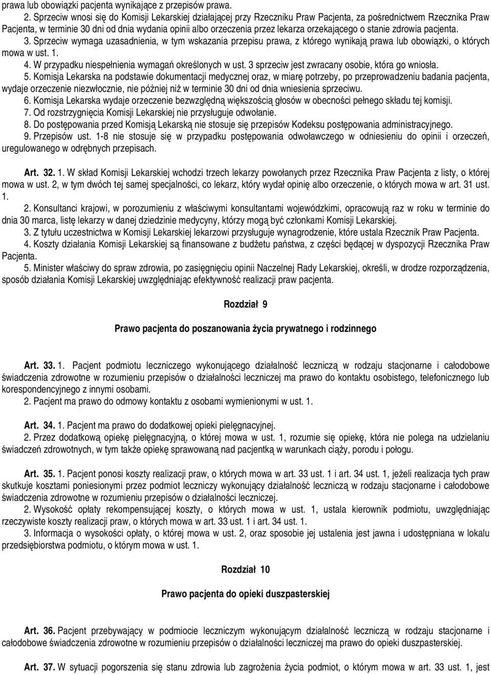 orzekającego o stanie zdrowia pacjenta. 3. Sprzeciw wymaga uzasadnienia, w tym wskazania przepisu prawa, z którego wynikają prawa lub obowiązki, o których mowa w ust. 1. 4.