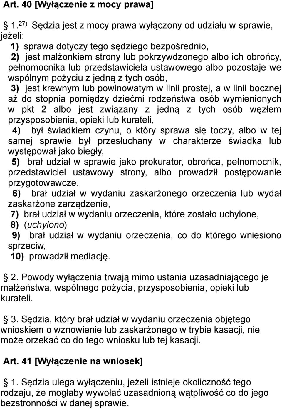 przedstawiciela ustawowego albo pozostaje we wspólnym pożyciu z jedną z tych osób, 3) jest krewnym lub powinowatym w linii prostej, a w linii bocznej aż do stopnia pomiędzy dziećmi rodzeństwa osób