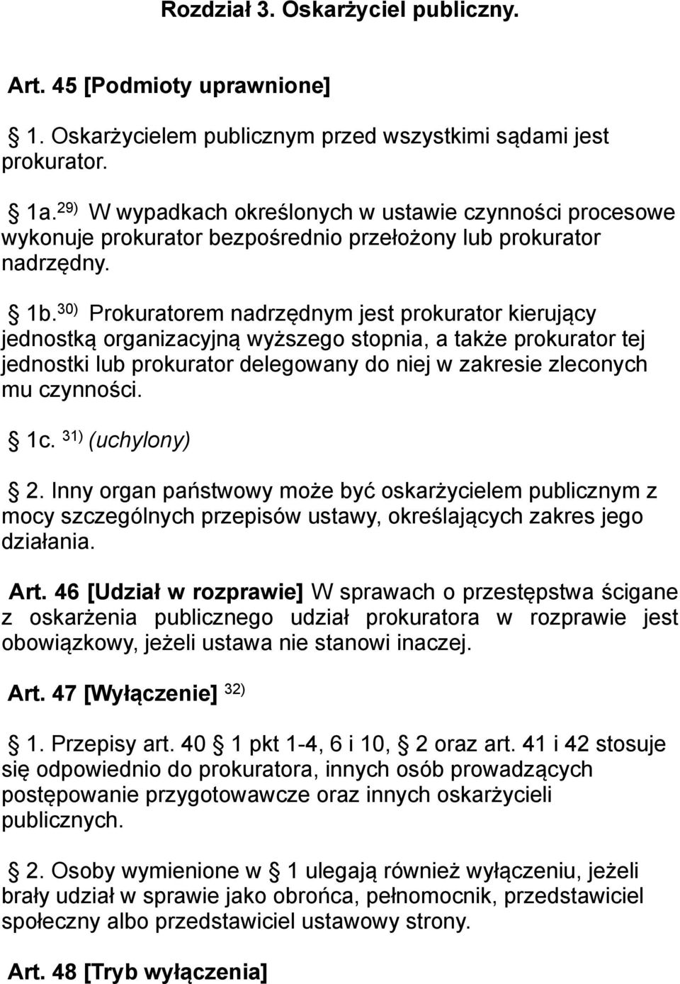 30) Prokuratorem nadrzędnym jest prokurator kierujący jednostką organizacyjną wyższego stopnia, a także prokurator tej jednostki lub prokurator delegowany do niej w zakresie zleconych mu czynności.