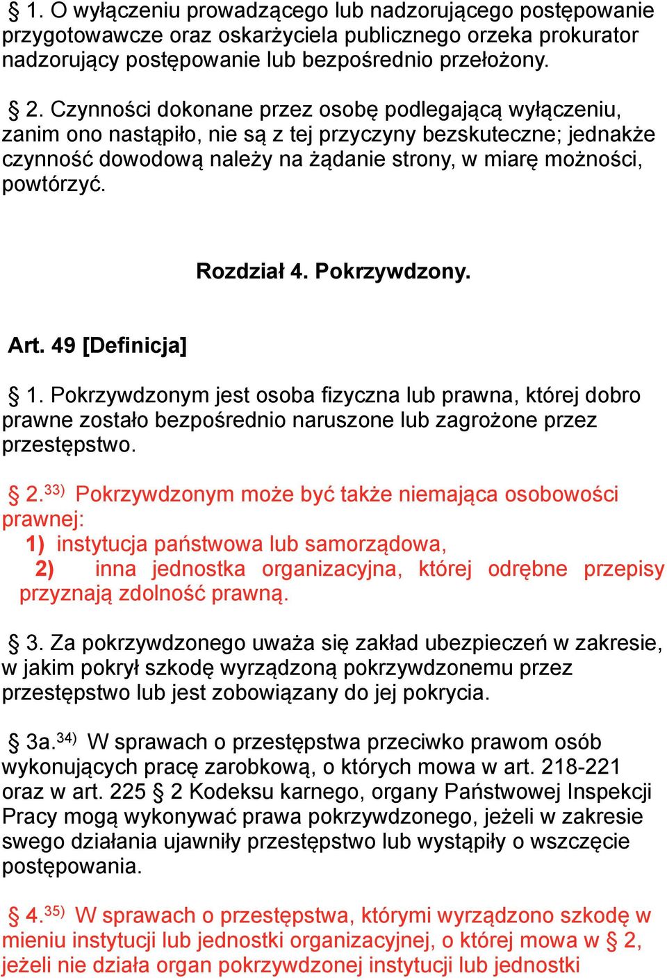 Rozdział 4. Pokrzywdzony. Art. 49 [Definicja] 1. Pokrzywdzonym jest osoba fizyczna lub prawna, której dobro prawne zostało bezpośrednio naruszone lub zagrożone przez przestępstwo. 2.