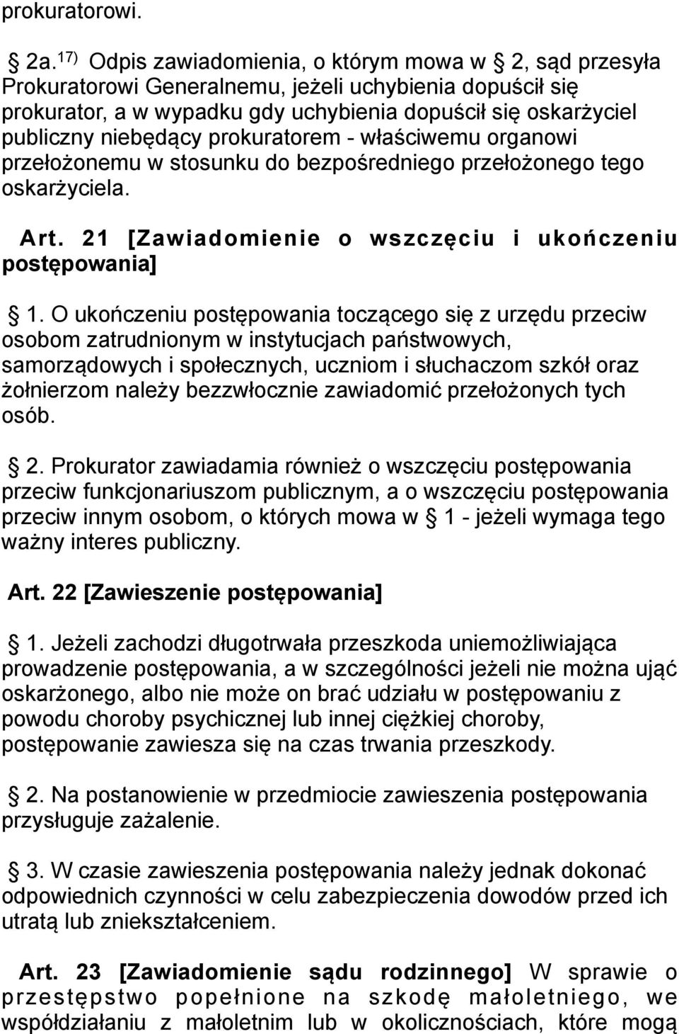 prokuratorem - właściwemu organowi przełożonemu w stosunku do bezpośredniego przełożonego tego oskarżyciela. Art. 21 [Zawiadomienie o wszczęciu i ukończeniu postępowania] 1.