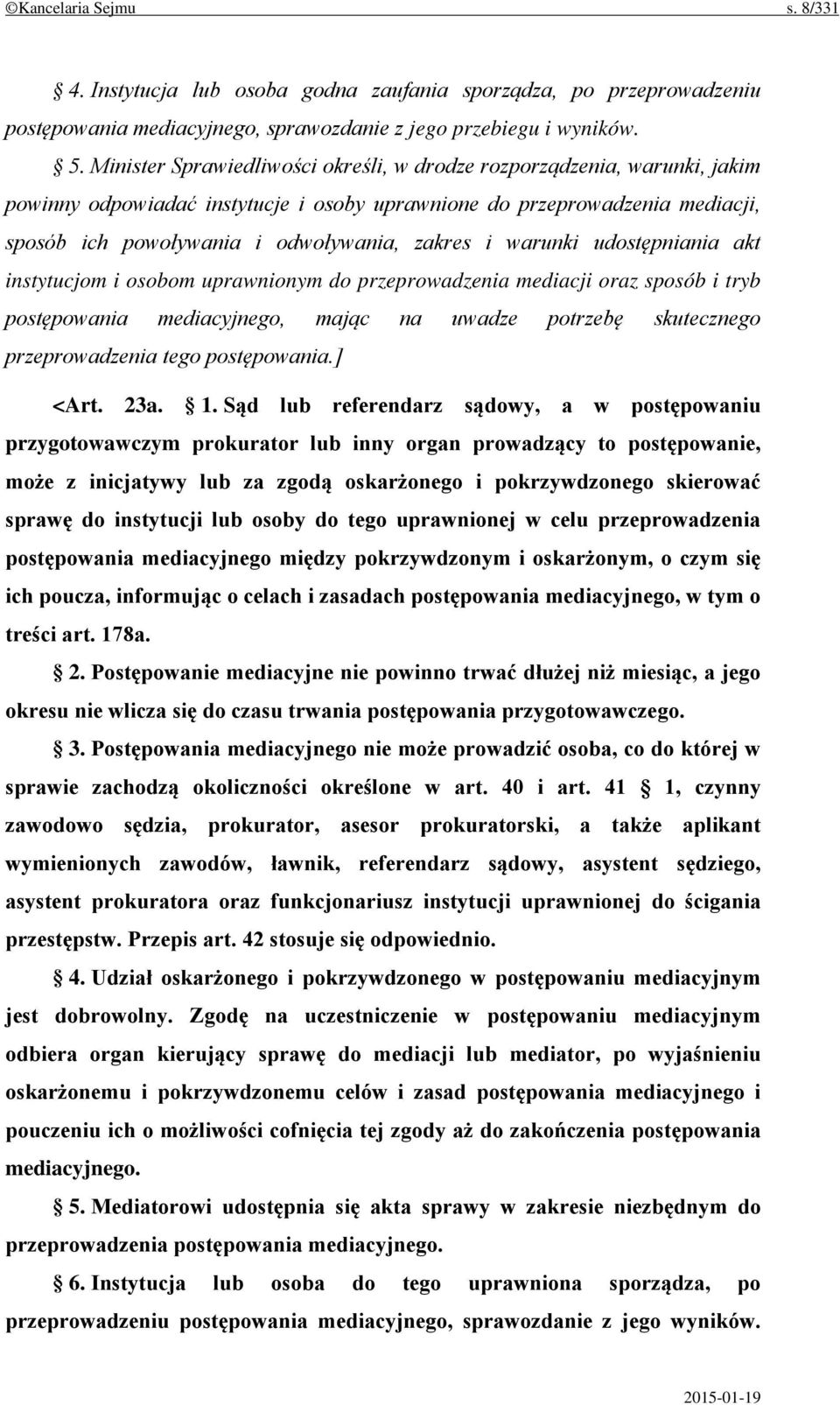 warunki udostępniania akt instytucjom i osobom uprawnionym do przeprowadzenia mediacji oraz sposób i tryb postępowania mediacyjnego, mając na uwadze potrzebę skutecznego przeprowadzenia tego