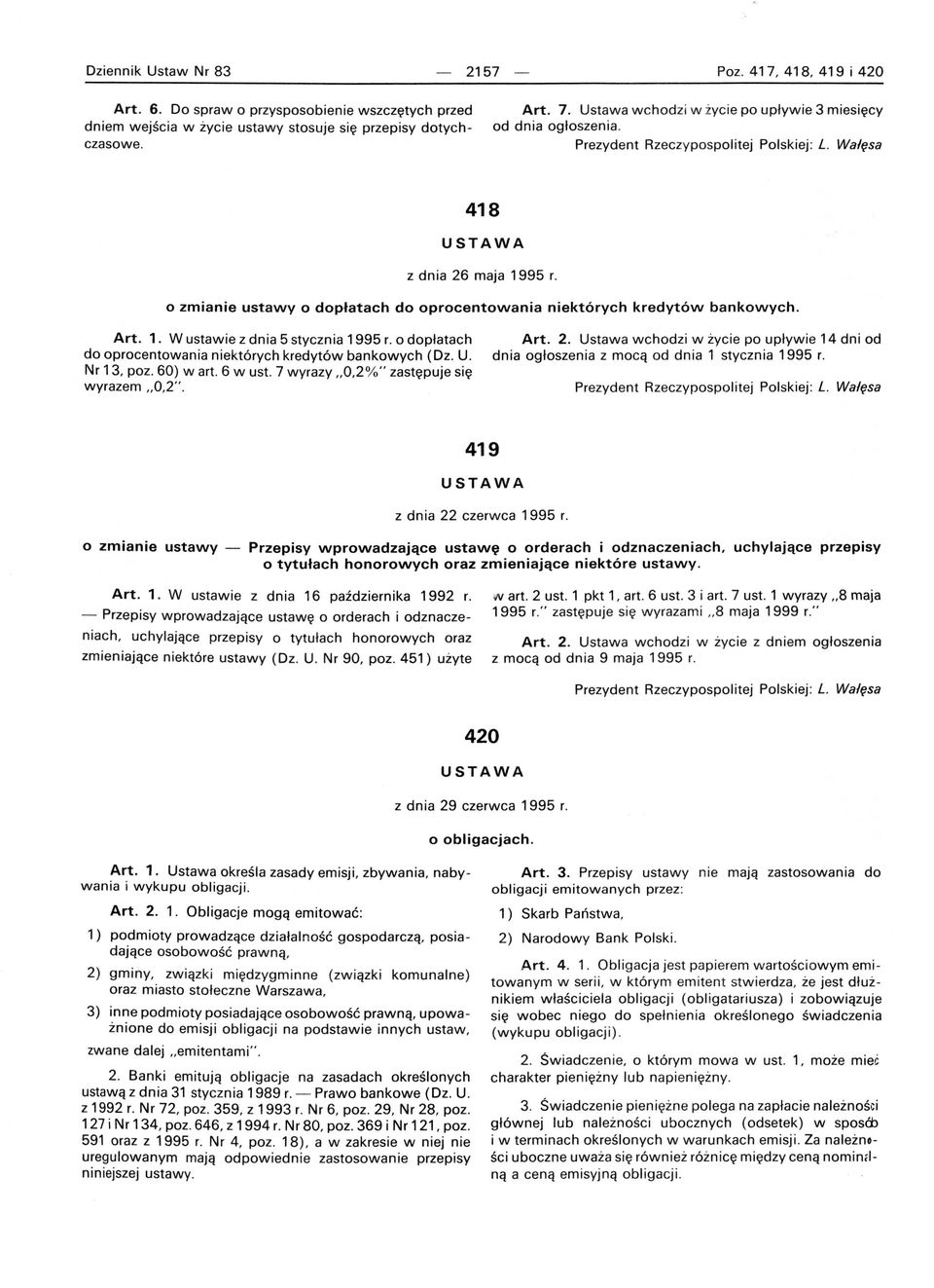 ustawie z dnia 5 stycznia 1995 r o dopłatach do oprocentowania niektórych kredytów bankowych (Dz U Nr 13, poz 60) wart 6 w ust 7 wyrazy,,0,2%" zastępuje się wyrazem,,0,2" Art 2 Ustawa wchodzi w życie