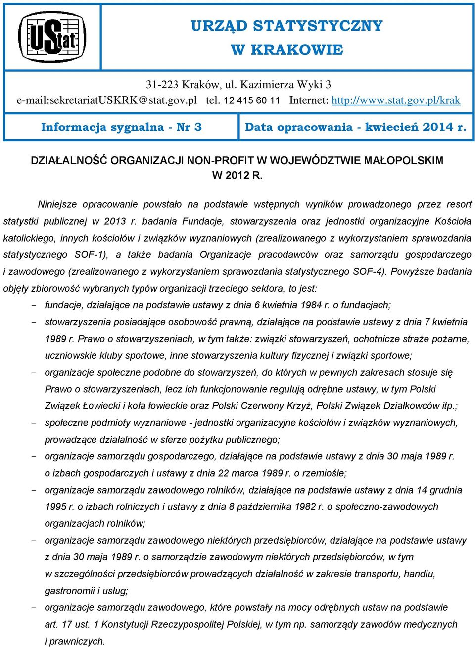 badania Fundacje, stowarzyszenia oraz jednostki organizacyjne Kościoła katolickiego, innych kościołów i związków wyznaniowych (zrealizowanego z wykorzystaniem sprawozdania statystycznego SOF-1), a