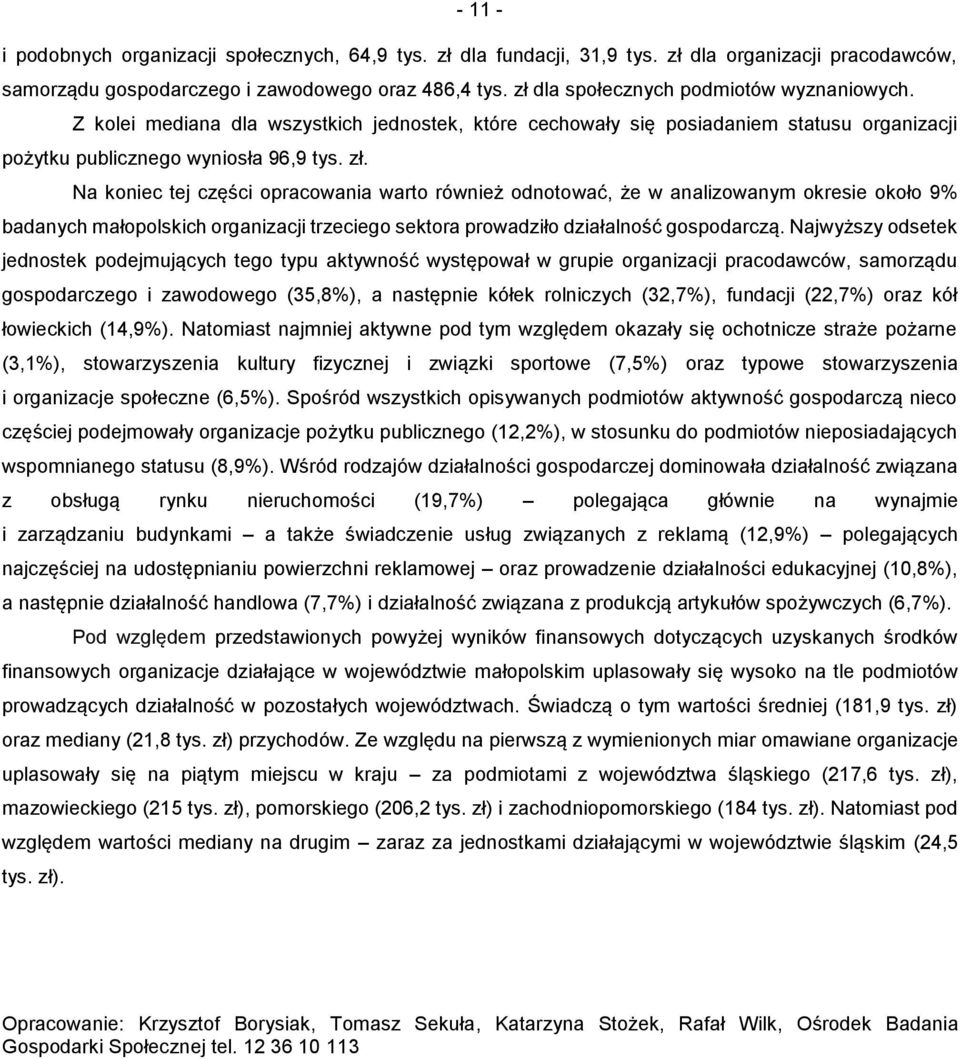 Na koniec tej części opracowania warto również odnotować, że w analizowanym okresie około 9% badanych małopolskich organizacji trzeciego sektora prowadziło działalność gospodarczą.