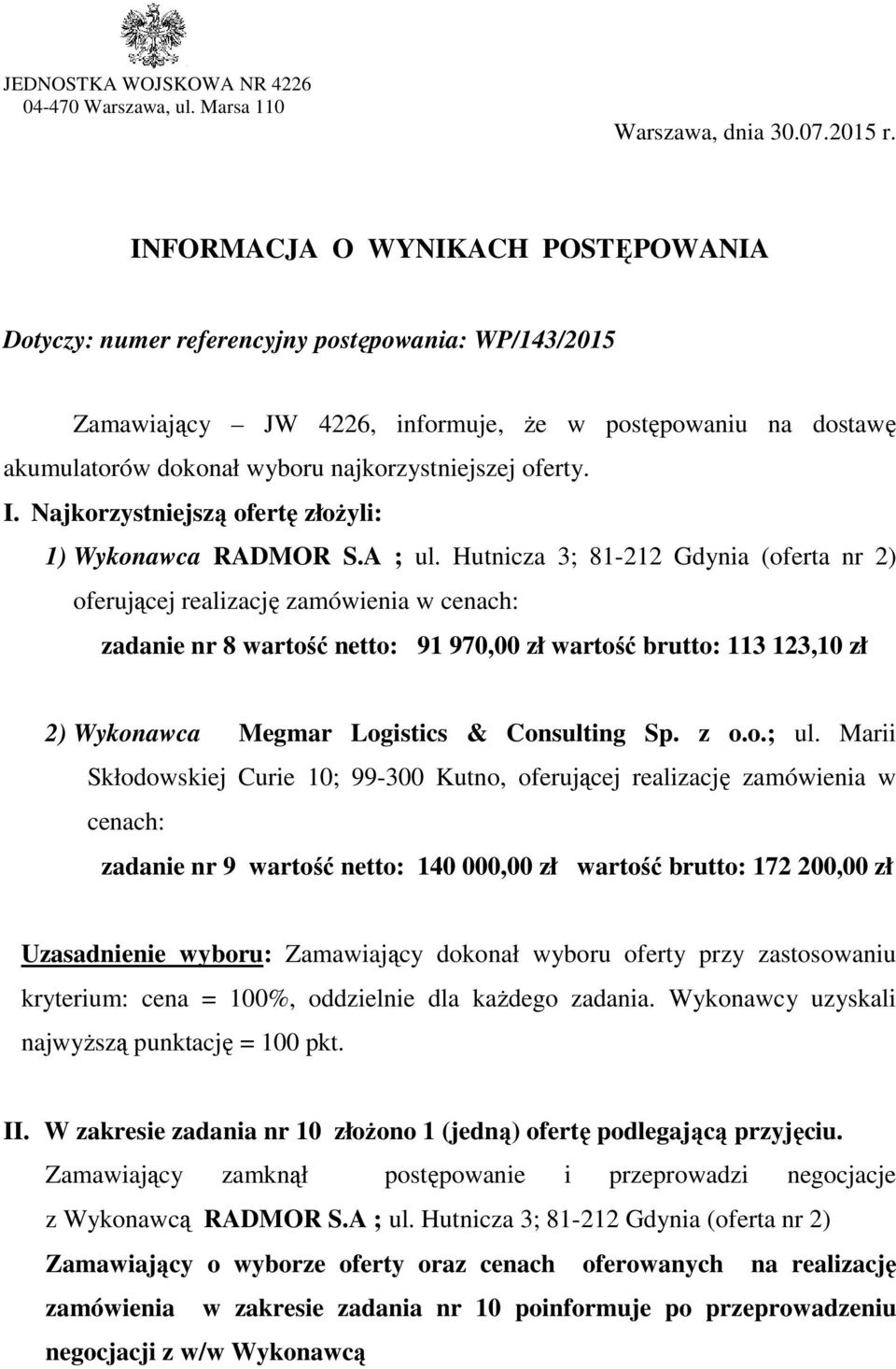 oferty. I. Najkorzystniejszą ą ofertę złożyli: 1) Wykonawca RADMOR S.A ; ul.