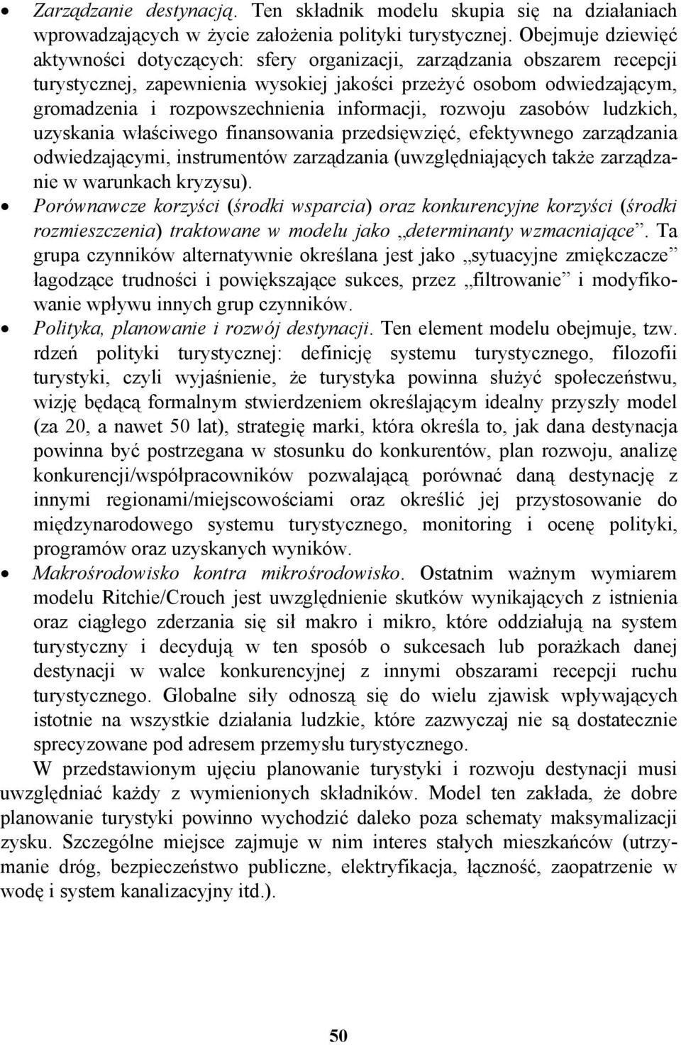 informacji, rozwoju zasobów ludzkich, uzyskania właściwego finansowania przedsięwzięć, efektywnego zarządzania odwiedzającymi, instrumentów zarządzania (uwzględniających także zarządzanie w warunkach