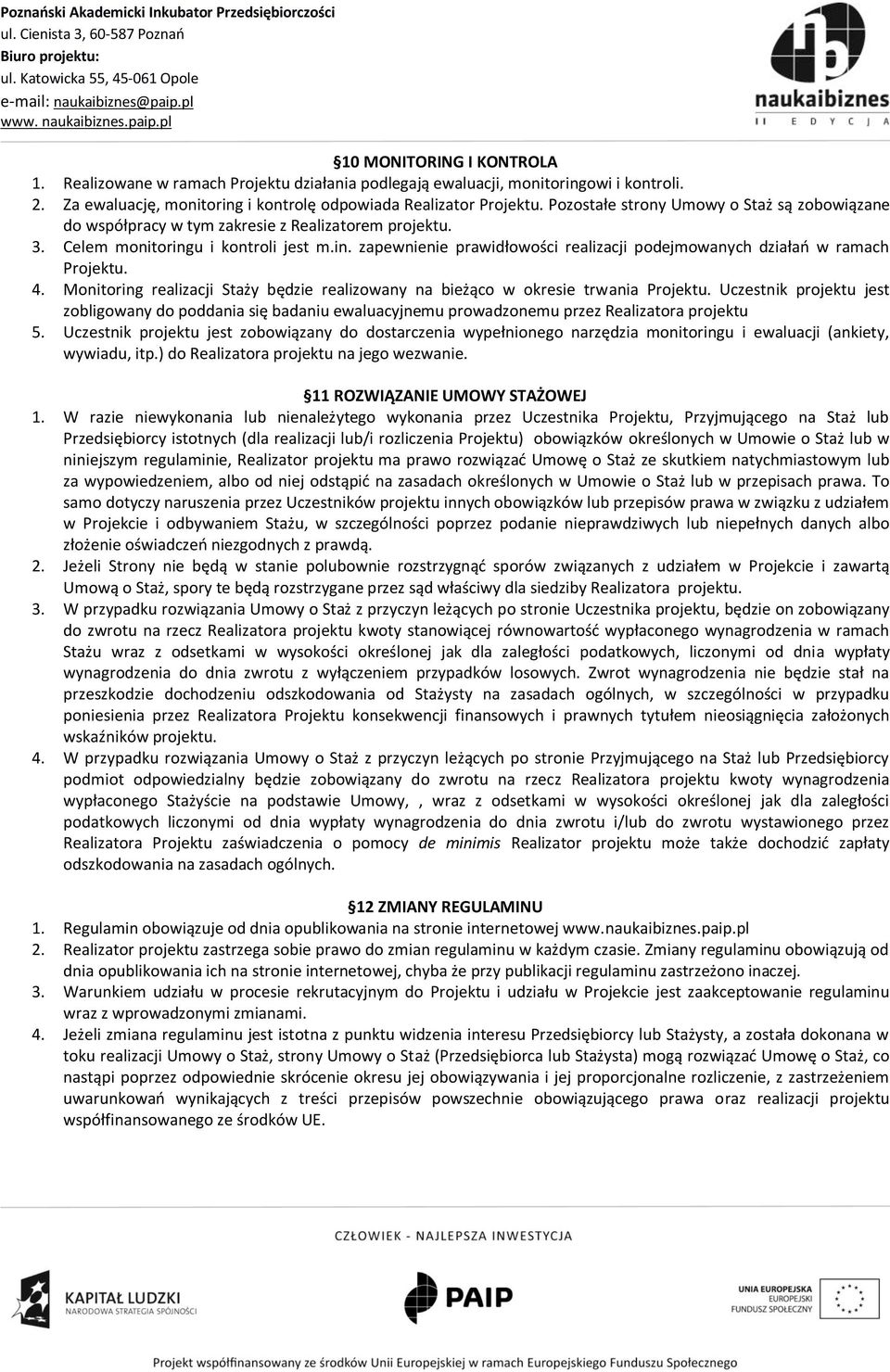 4. Monitoring realizacji Staży będzie realizowany na bieżąco w okresie trwania Projektu.